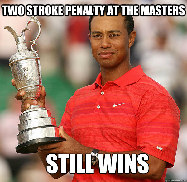 Two stroke penalty at the masters still wins tiger woods meme
