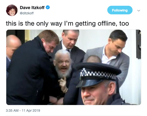 Funny Julian Assange arrest tweet meme that says 'this is the only way im getting offline, too'