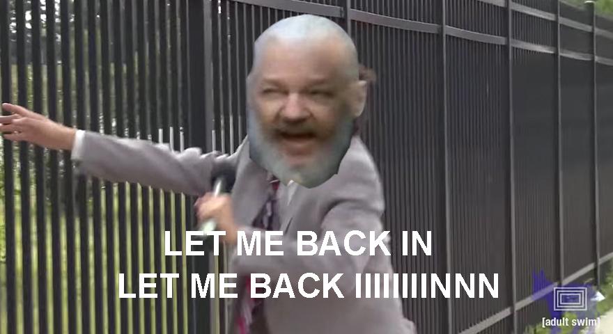 Julian Assange arrest meme of Eric Andrew saying 'let me back in' 'let me back innnnn'