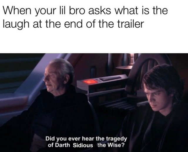 When your lil bro asks what is the laugh at the end of the trailer - star wars darth sidious the wise meme