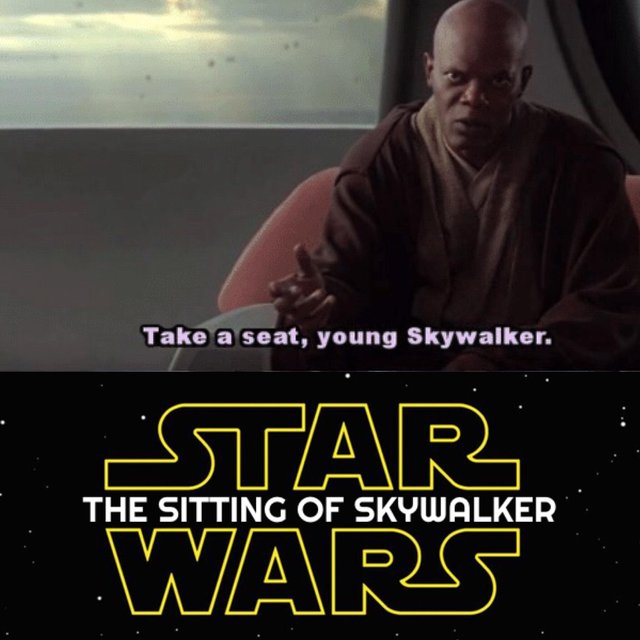 Take a seat, young skywalker - star wars episode ix memes