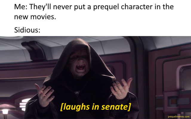 They'll never put a prequel character in the new movies - star wars memes