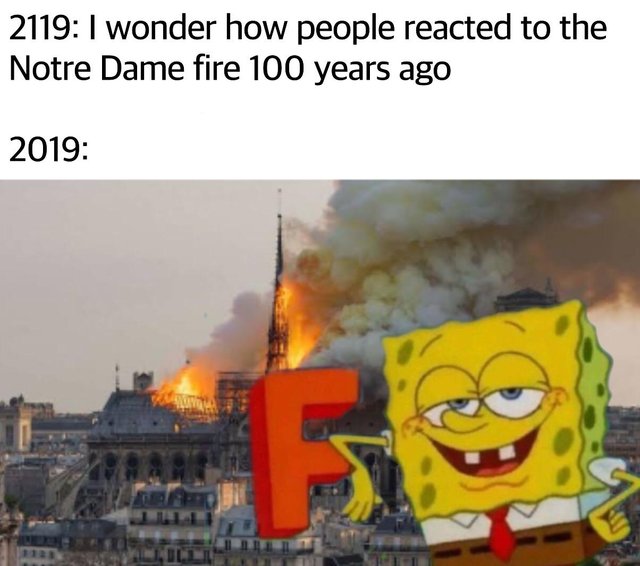 2119: I wonder how people reacted to the Notre Dame fire 100 years ago. Notre Dame memes