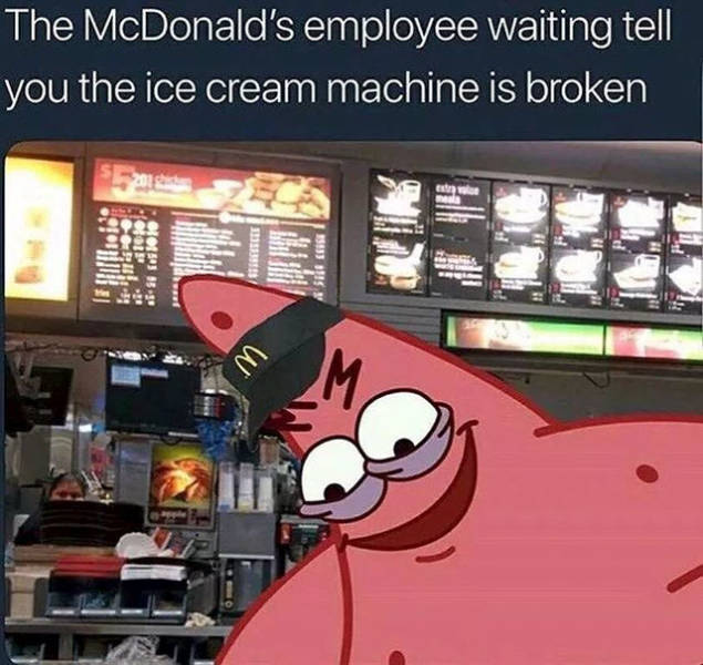 mcdonalds ice cream machine meme - The McDonald's employee waiting tell you the ice cream machine is broken