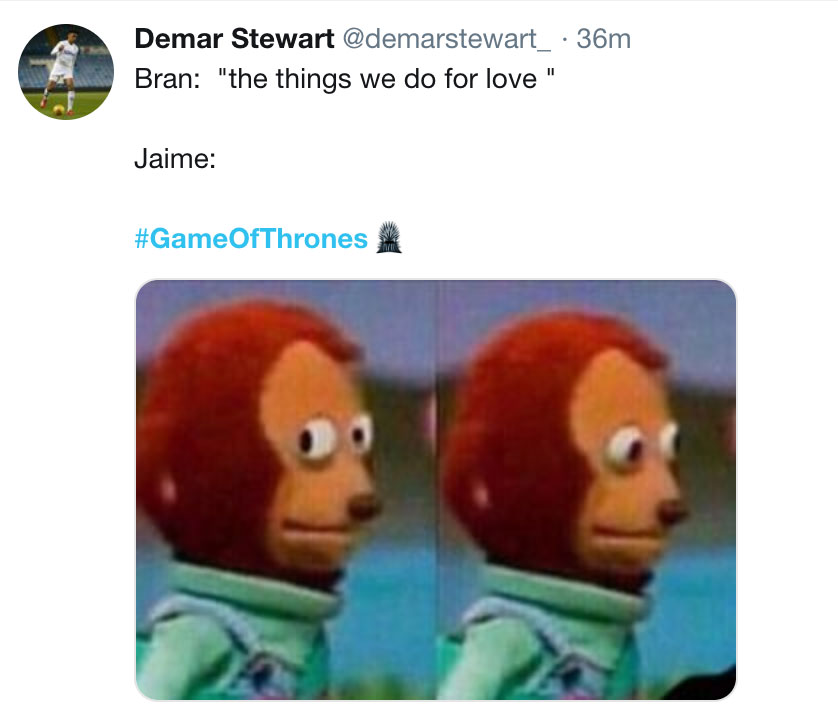 Game of Thrones Season 8 Episode 2 Meme - Bran saying 'the things we do for love' to Jaime Lannister