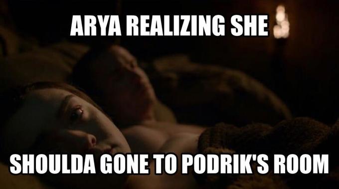 Game Of Thrones sex meme that says 'Arya realizing she shoulda gone to Podriks room'