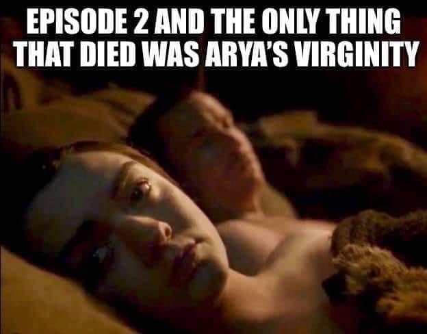 GOT Meme of Arya Stark laying next to Gendry with the text 'episode 2 and the only thing that died was Arya's virginity'