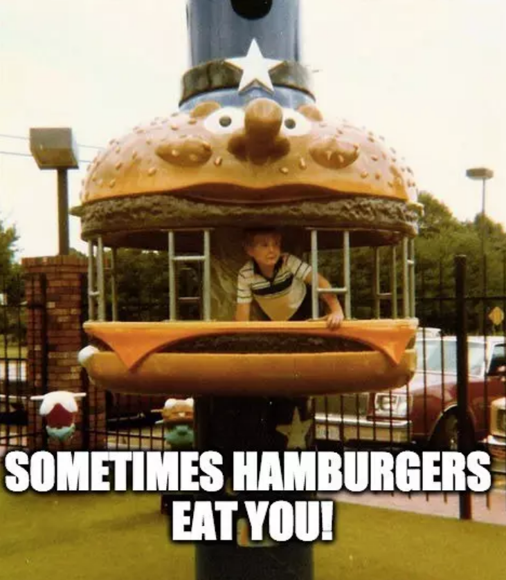 throwback thursday meme -mcdonald's playland 1980s - P Sometimes Hamburgers Eat You!