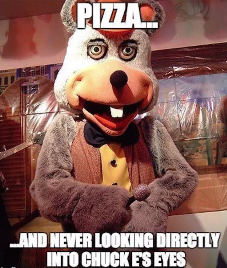 throwback thursday meme -chuck e cheese old - Pizza... And Never Looking Directly Into Chuck Es Eyes