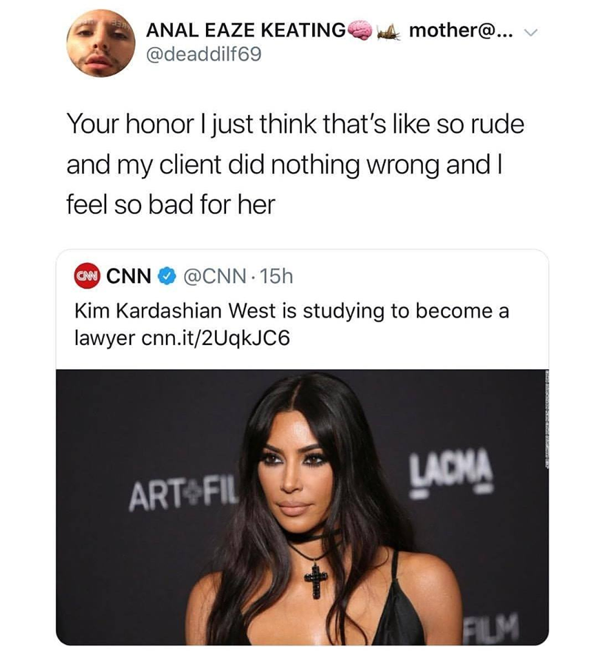 funny memes - muscle - Anal Eaze Keating mother@... Your honor I just think that's so rude and my client did nothing wrong and I feel so bad for her Cw Cnn . 15h Kim Kardashian West is studying to become a lawyer cnn.it2UqkJC6 Lacha Art Fil