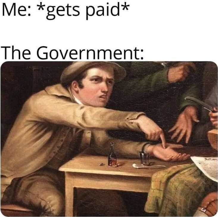 Funny meme - Meme - Me gets paid The Government