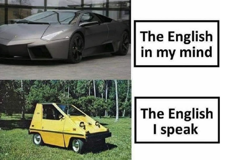 Funny meme - english in my mind vs english i speak - The English in my mind The English I speak