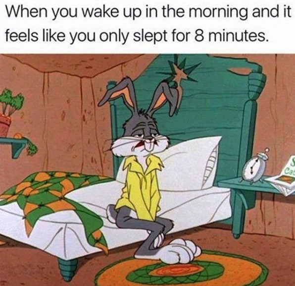 Funny monday meme wake up in the morning meme - When you wake up in the morning and it feels you only slept for 8 minutes.