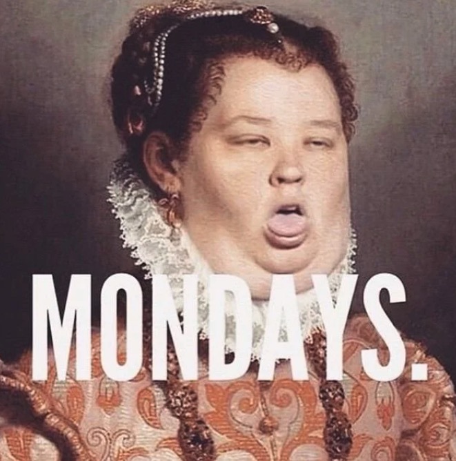 Funny monday memes - monday meme mama june - Mondays.