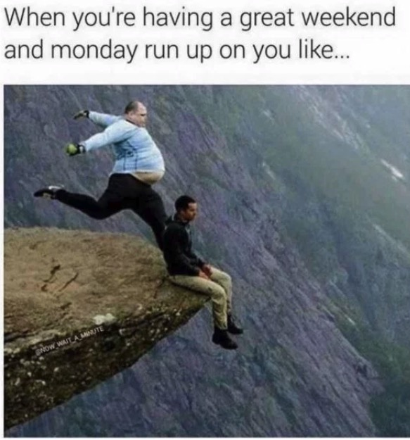 Funny monday memes - trolltunga - When you're having a great weekend and monday run up on you ...