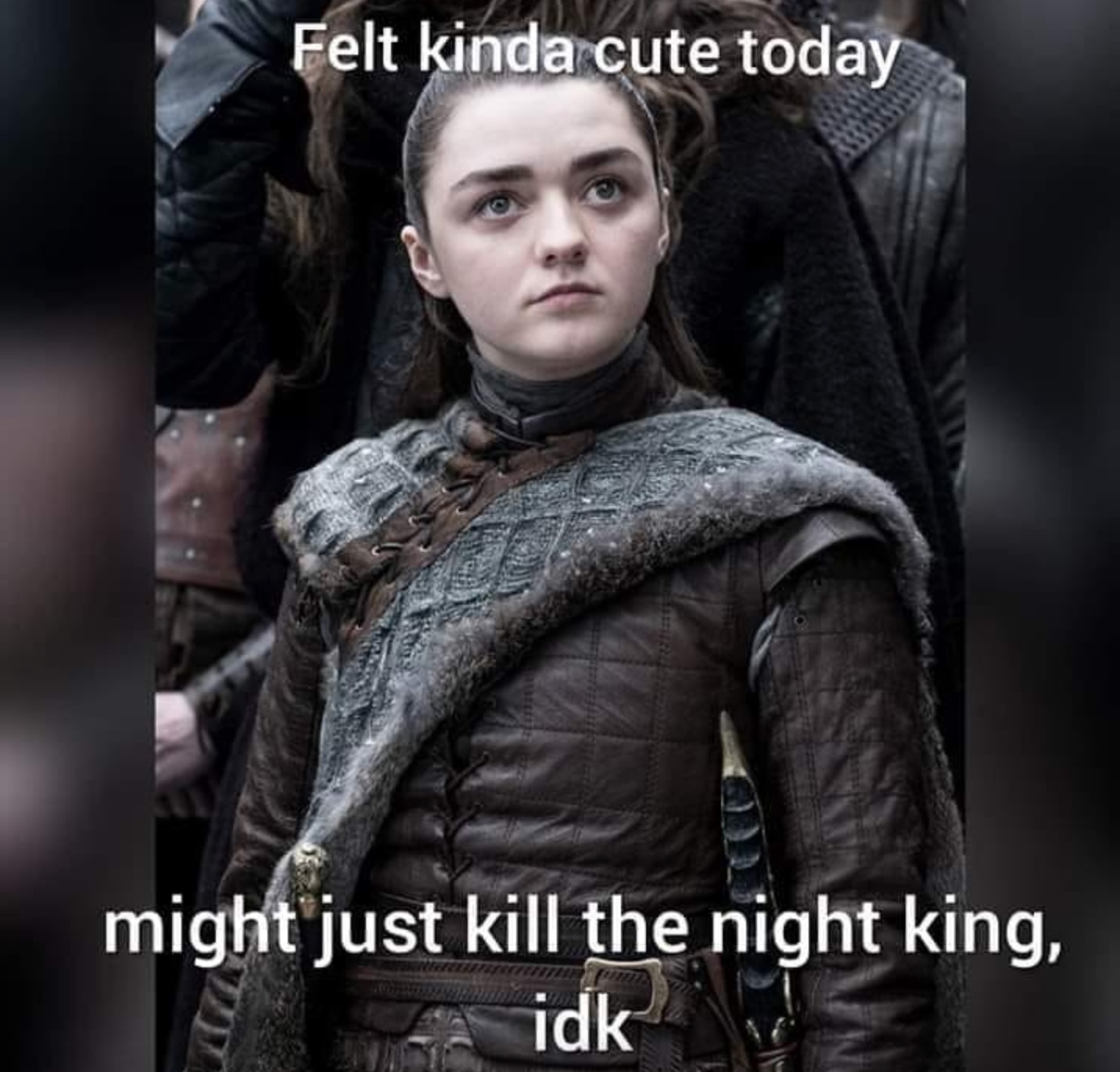 Game of Thrones memes - Battle for Winterfell - got season 8 - Felt kinda cute today might just kill the night king, idk