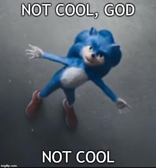 Sonic The Hedgehog Movie Meme -lower it or god will - Not Cool, God Not Cool imgflip.com