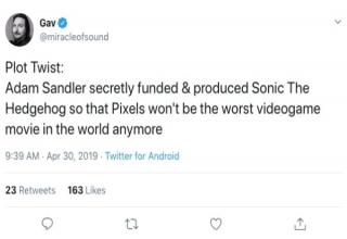 Sonic The Hedgehog Movie Meme -- Gav miracleotsound Plot Twist Adam Sandler secretly funded & produced Sonic The Hedgehog so that Pixels won't be the worst videogame movie in the world anymore . Twitter for Android 23 163