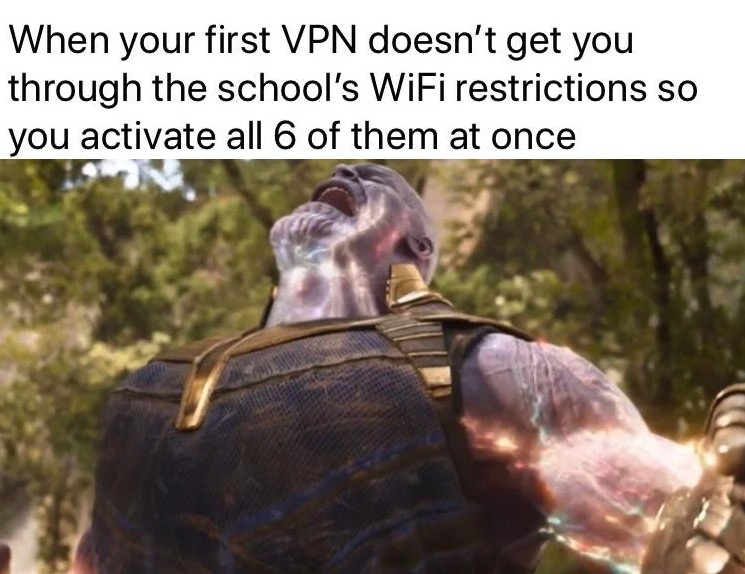 dank memes - thanos completes the gauntlet meme - When your first Vpn doesn't get you through the school's WiFi restrictions so you activate all 6 of them at once