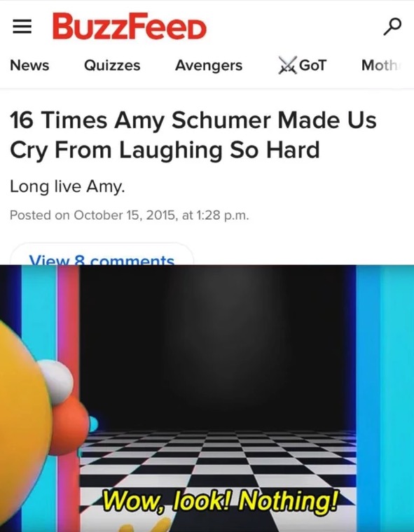 dank memes - buzzfeed - BuzzFeed News Quizzes Avengers Got Moth 16 Times Amy Schumer Made Us Cry From Laughing So Hard Long live Amy. Posted on , at p.m. View 8 Wow, look! Nothing!