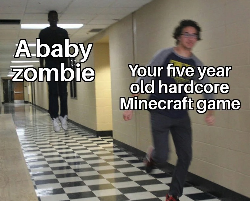 dank memes - natural selection meme - A baby zombie Your five year old hardcore Minecraft game