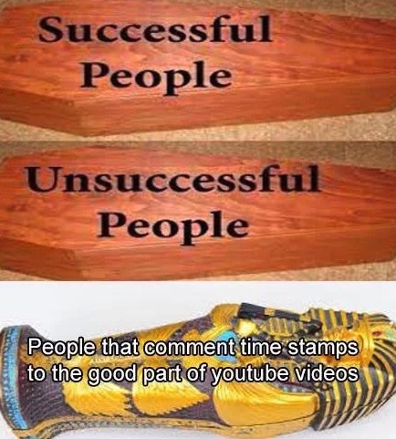 dank memes - wood - Successful People Unsuccessful People People that comment time stamps to the good part of youtube videos