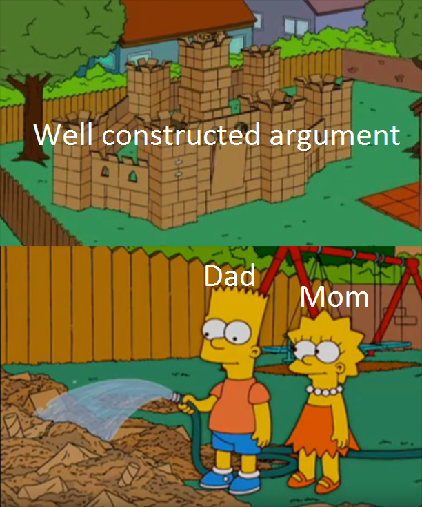 Funny relatable memes - Internet meme - Well constructed argument Dad Mom