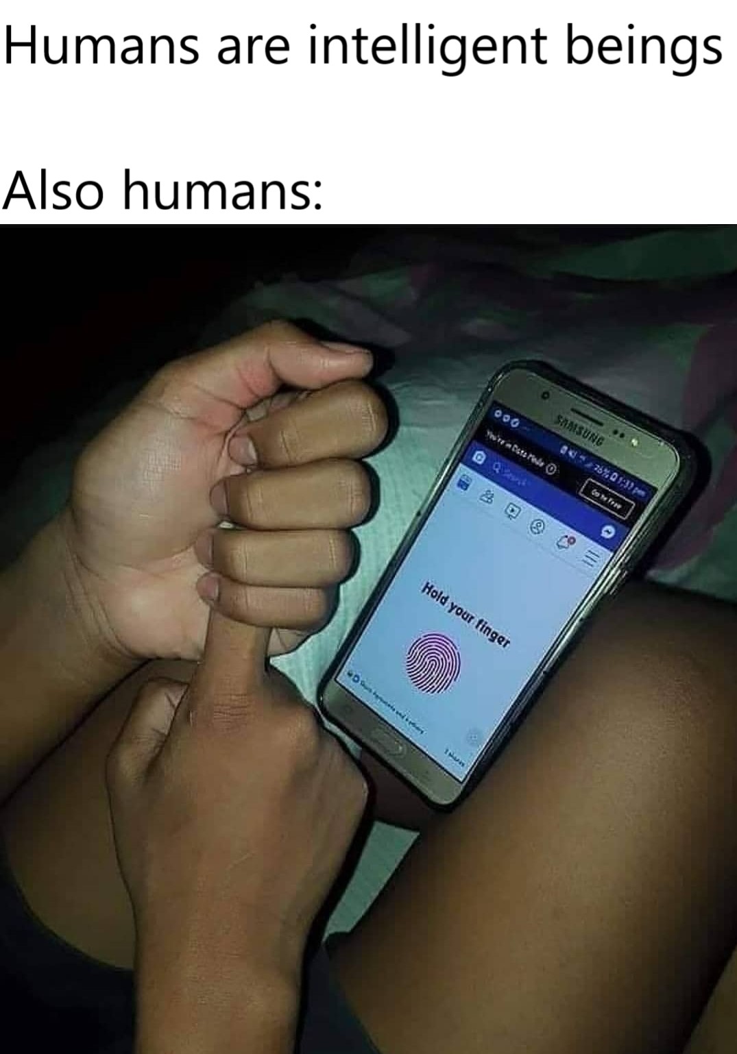 Funny relatable memes - Meme - Humans are intelligent beings Also humans Samsung Pho'ro a Bate Pato 2 757023pes Hold your finger