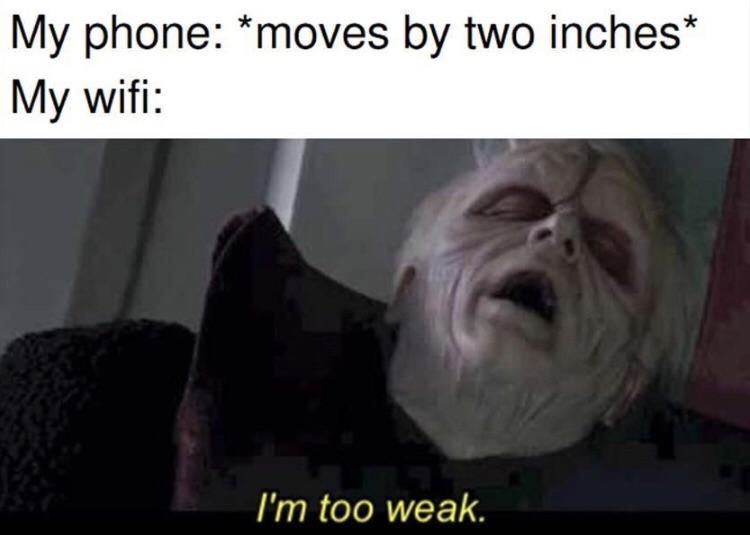 Funny relatable memes - i m too weak meme - My phone moves by two inches My wifi I'm too weak.