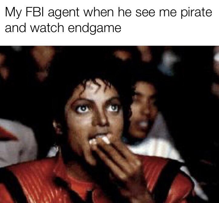 Avengers Endgame memes - michael jackson eating popcorn - My Fbi agent when he see me pirate and watch endgame