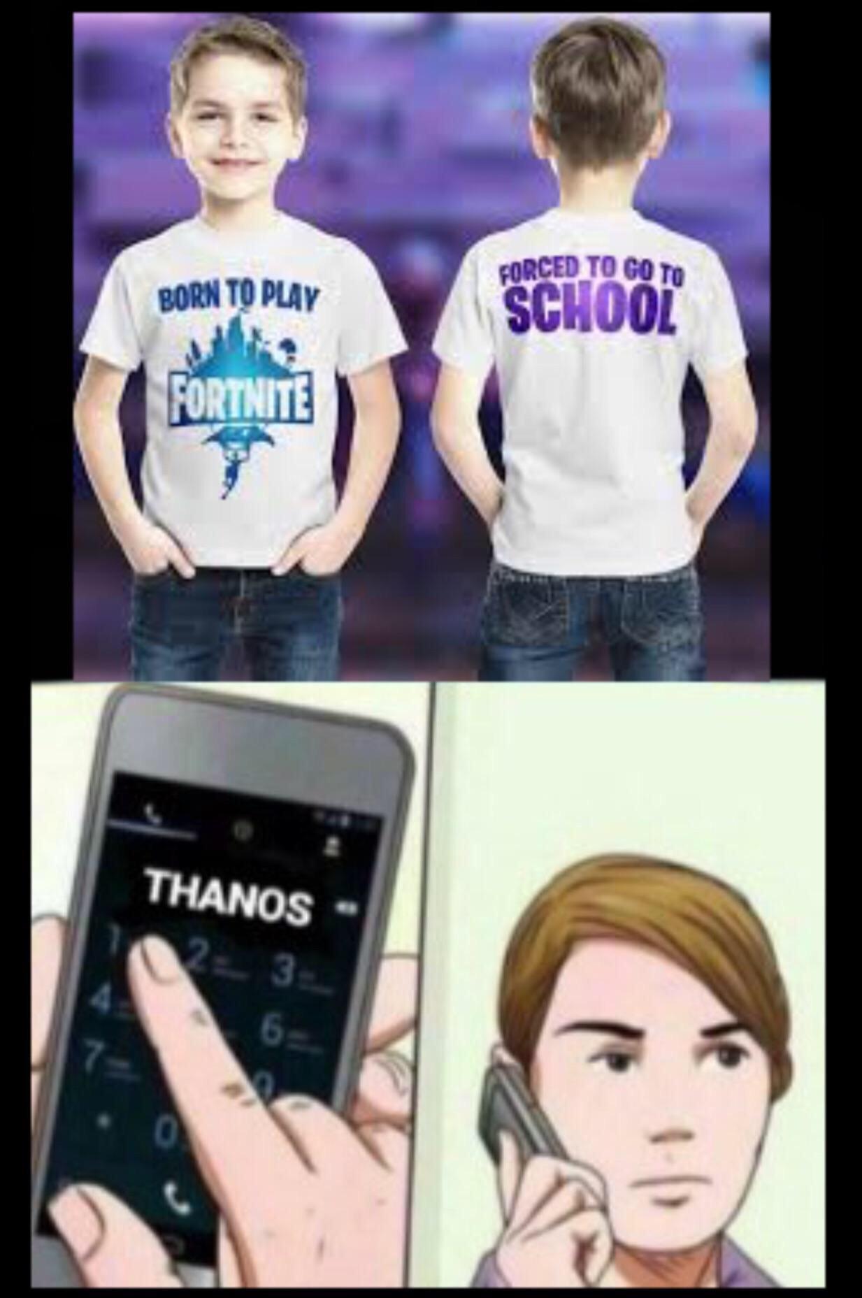 Avengers Endgame memes - born to play fortnite meme - Forced To Go To Born To Play School Fortnite Thanos 3 .
