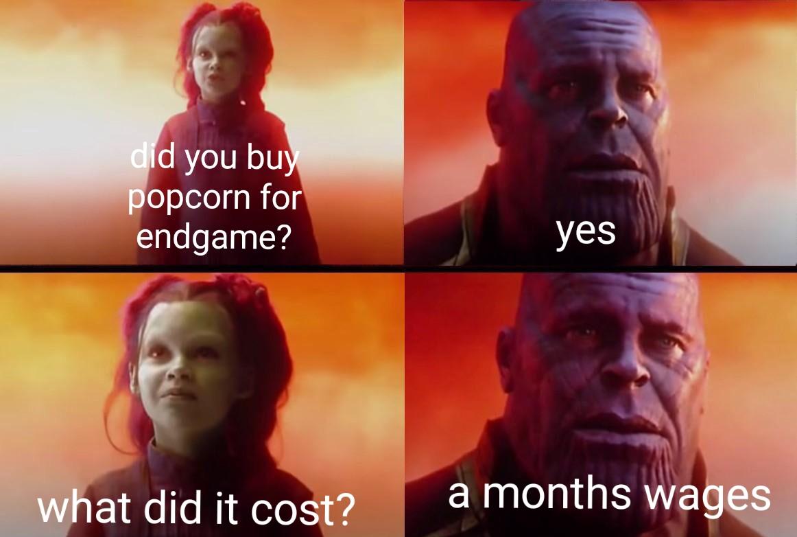 Avengers Endgame memes - did it cost - did you buy popcorn for endgame? yes what did it cost? a months wages