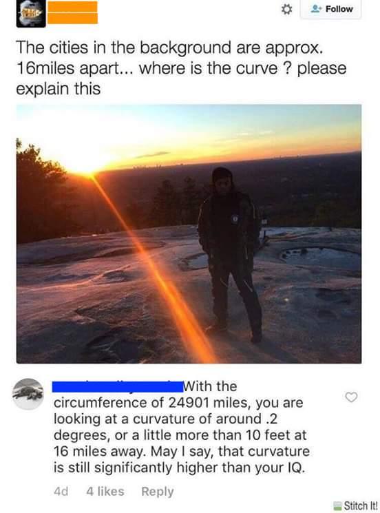 Bullshitters called out - sky - The cities in the background are approx. 16miles apart... where is the curve ? please explain this With the circumference of 24901 miles, you are looking at a curvature of around 2 degrees, or a little more than 10 feet at 