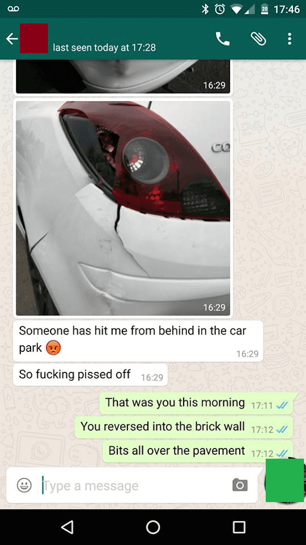 Bullshitters called out - Bullshit - O 2 last seen today at Someone has hit me from behind in the car park So fucking pissed off 620 That was you this morning You reversed into the brick wall Bits all over the pavement Type a message