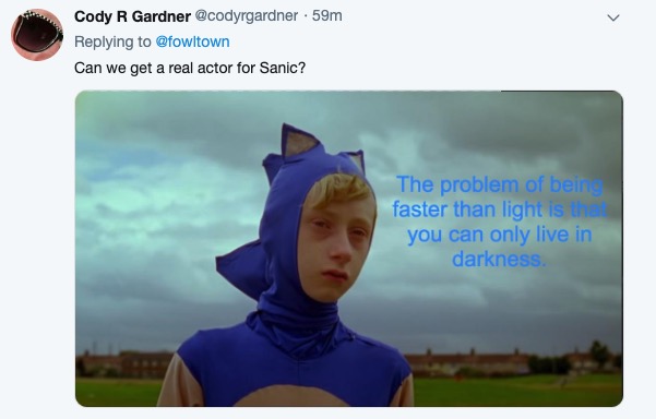 meme Sonic Movie Redesign memes - problem with being faster than light - Cody R Gardner . 59m Can we get a real actor for Sanic? The problem of being faster than light is you can only live in darkness
