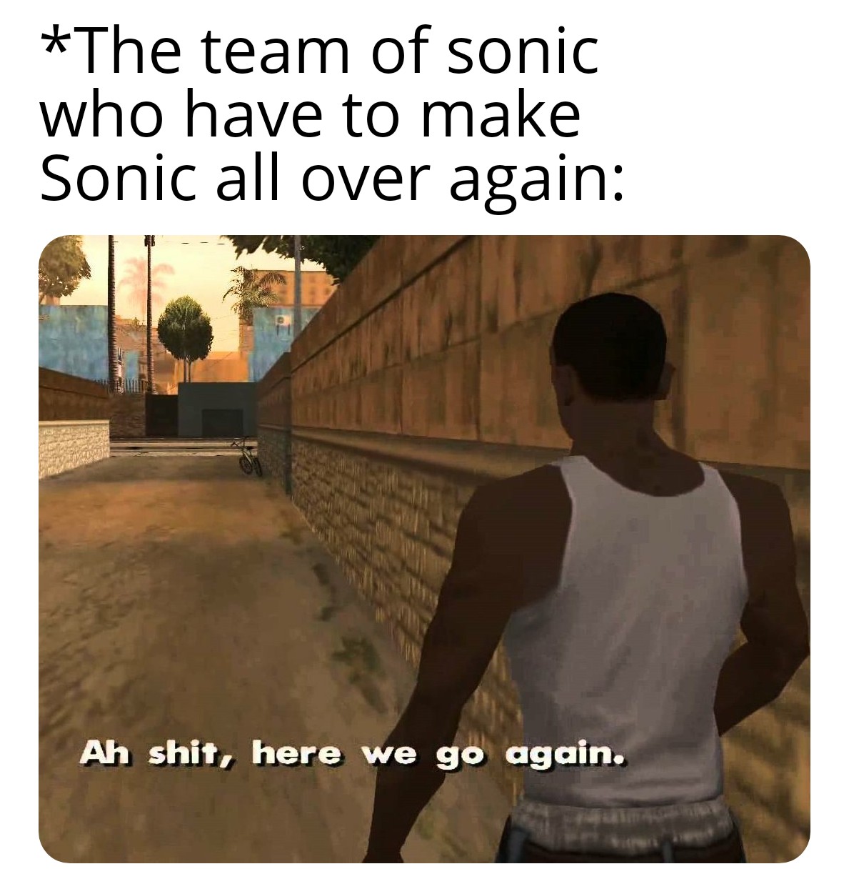 meme Sonic Movie Redesign memes - oh shit here we go again - The team of sonic who have to make Sonic all over again Ah shit, here we go again.