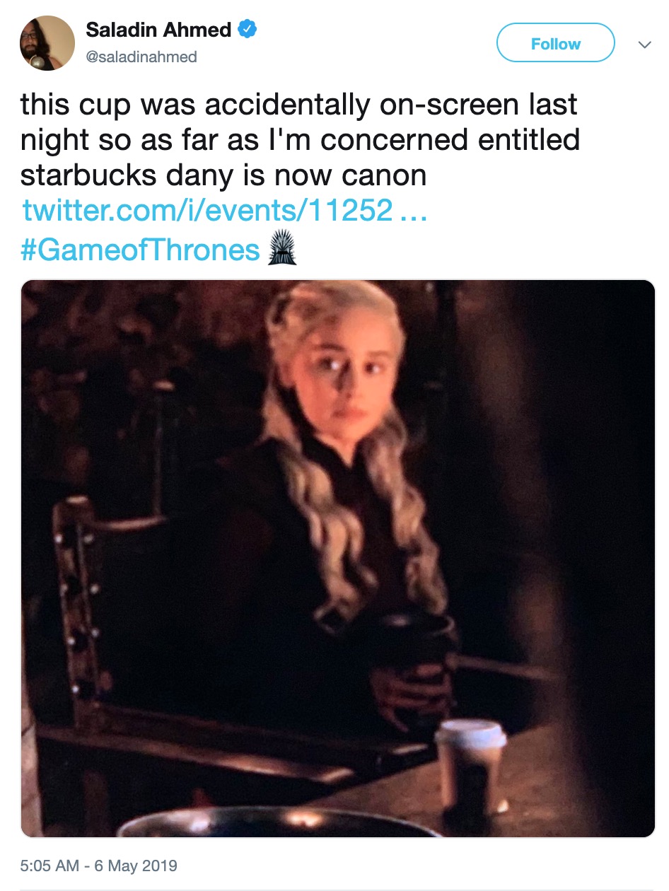 Game of Thrones Starbucks Cup - photo caption - Saladin Ahmed this cup was accidentally onscreen last night so as far as I'm concerned entitled starbucks dany is now canon twitter.comievents11252... x