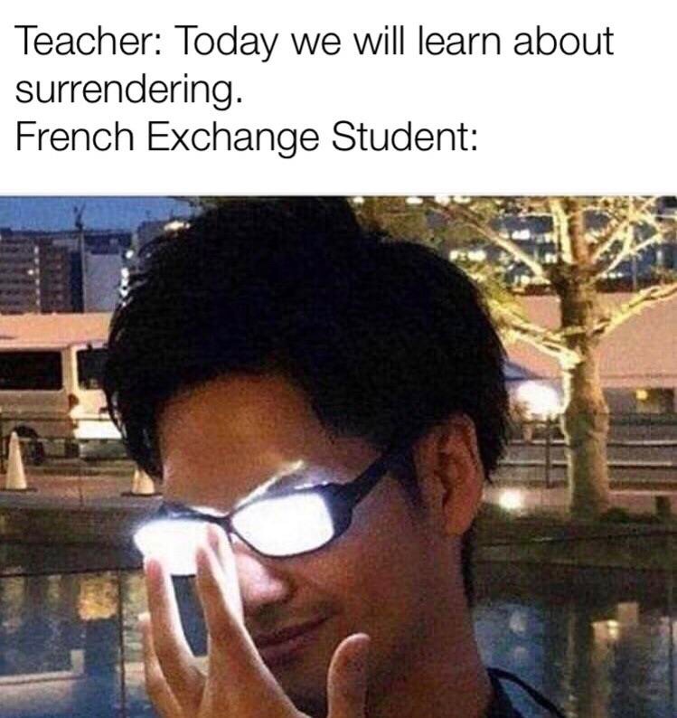 Offensive Meme - Teacher Today we will learn about surrendering. French Exchange Student