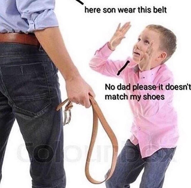 Offensive Meme - here son wear this belt No dad please it doesn't match my shoes