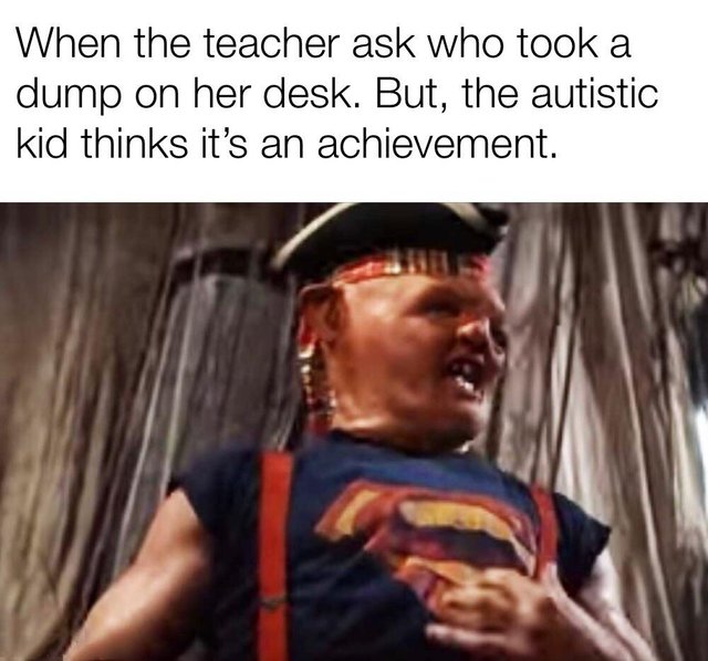Offensive Meme - When the teacher ask who took a dump on her desk. But, the autistic kid thinks it's an achievement.