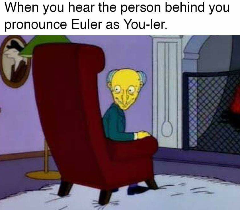 Funny math memes - mr burns front facing - When you hear the person behind you pronounce Euler as Youler.