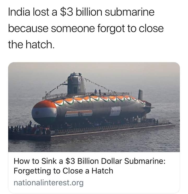 India lost a $3 billion submarine because someone forgot to close the hatch. Ind Wate Wun How to Sink a $3 Billion Dollar Submarine Forgetting to Close a Hatch nationalinterest.org