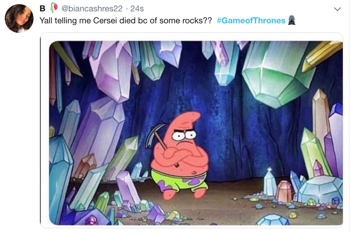 Game of Thrones Season 8 Episode 5 memes - you find diamonds but only have a stone pick - B 24s Yall telling me Cersei died bc of some rocks??