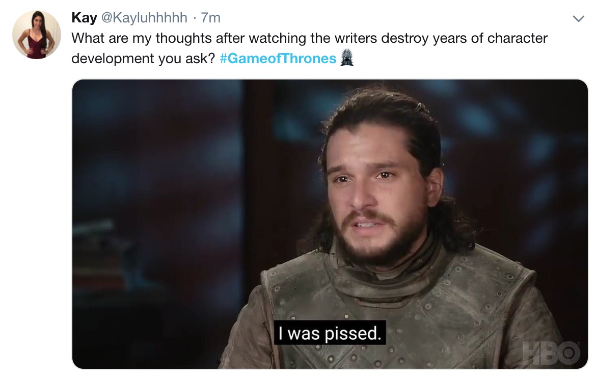 Game of Thrones Season 8 Episode 5 memes - Game of Thrones - Kay 7m What are my thoughts after watching the writers destroy years of character development you ask? 000 I was pissed.