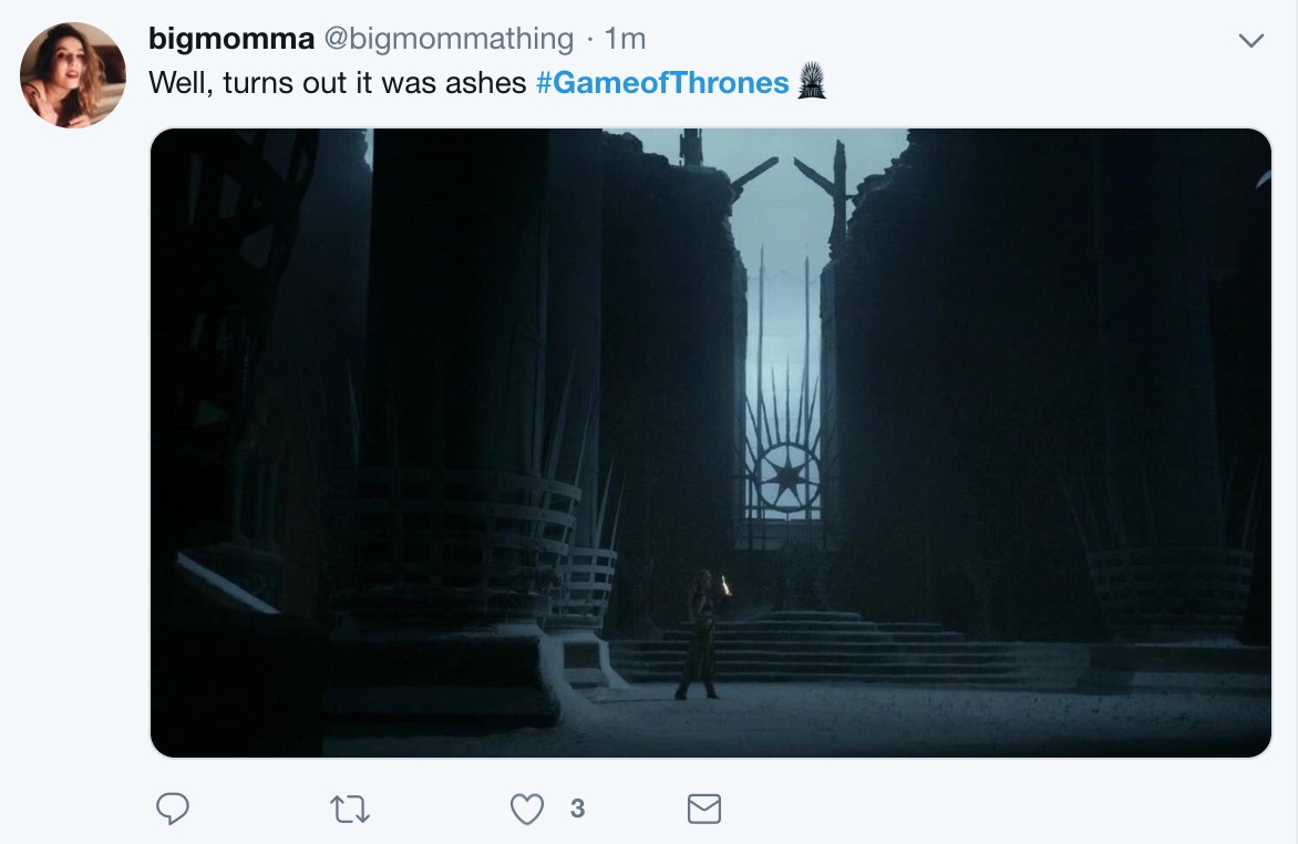 Game of Thrones Season 8 Episode 5 memes - multimedia - bigmomma 1m Well, turns out it was ashes Cz 3