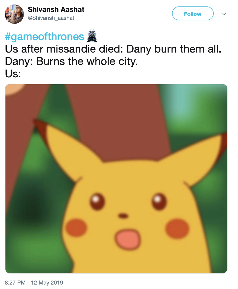 Game of Thrones Season 8 Episode 5 memes - pikachu meme - Shivansh Aashat Us after missandie died Dany burn them all. Dany Burns the whole city. Us