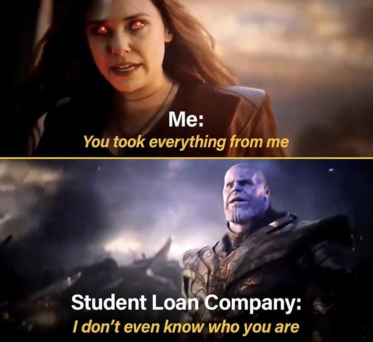 Thanos Endgame meme - Avengers: Endgame - Me You took everything from me Student Loan Company I don't even know who you are