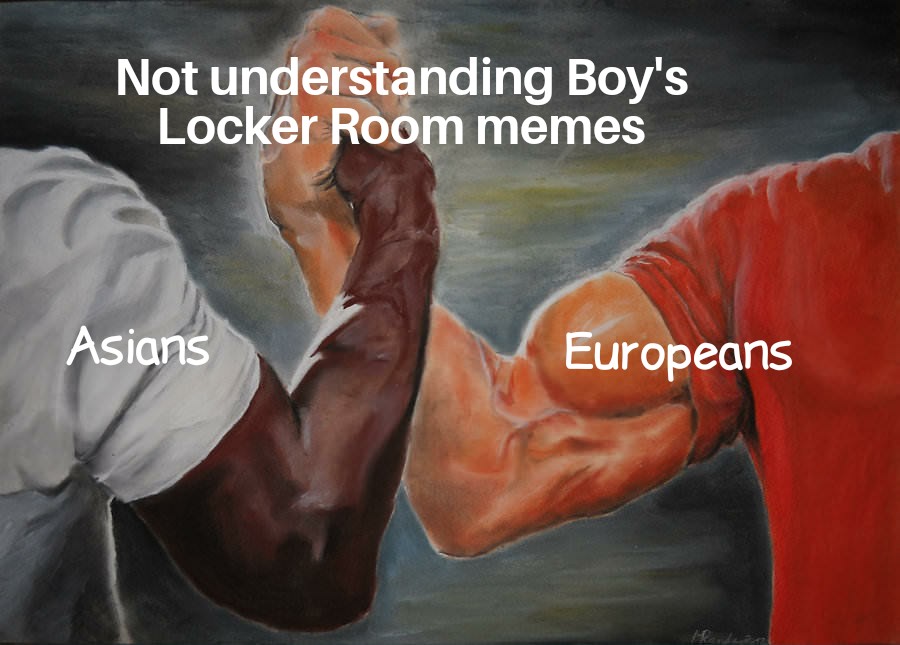 boys locker room meme - Not understanding Boy's Locker Room memes Asians Europeans
