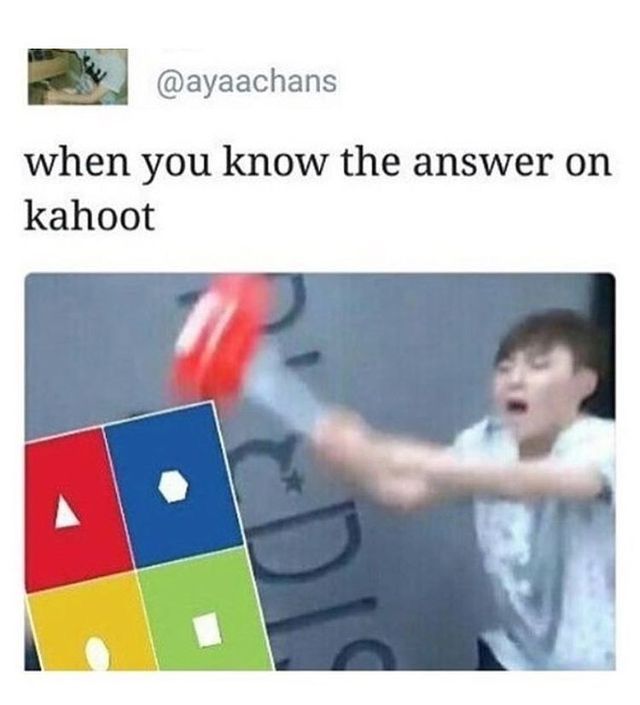 Kahoot meme - you know the answer to kahoot meme - when you know the answer on kahoot
