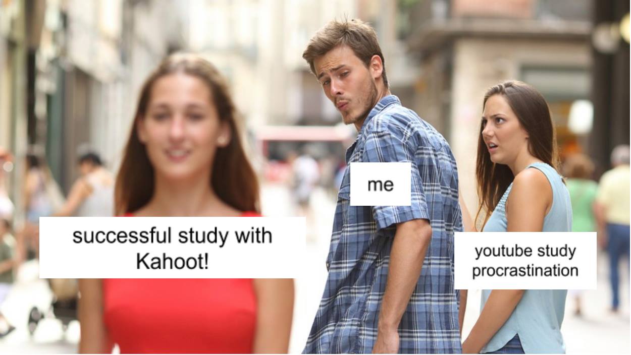Kahoot meme - distracted boyfriend meme square - me successful study with Kahoot! youtube study procrastination